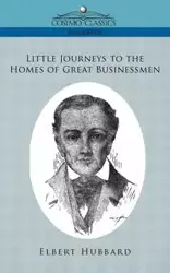 Little Journeys to the Homes of Great Businessmen - Elbert Hubbard