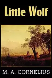 Little Wolf, a Tale of the Western Frontier - Cornelius Mary Ann Mann