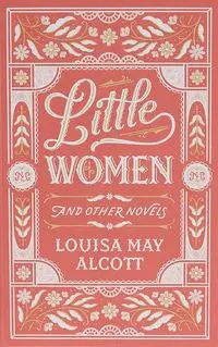 Little Women and Other Novels - Louisa May Alcott