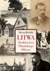 Litwa Sienkiewicza, Piłsudskiego i Miłosza - Maciej Kledzik