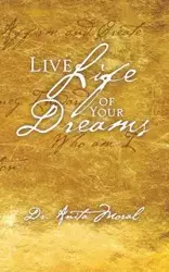 Live Life of Your Dreams - Anita Moral Dr.