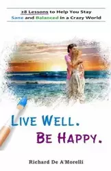 Live Well. Be Happy. - Richard Deamorelli