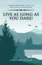 Live as Long as You Dare! - Leonard Heflich