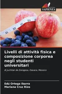 Livelli di attività fisica e composizione corporea negli studenti universitari - Ortega Ibarra Edú