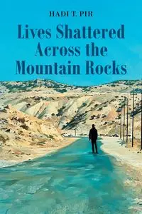 Lives Shattered Across the Mountain Rocks - Pir Hadi T.