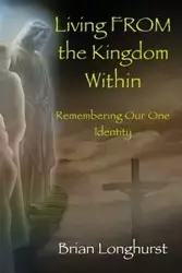 Living From the Kingdom Within - Brian Longhurst