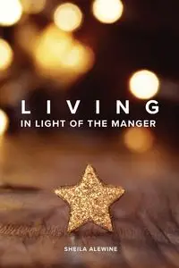 Living In Light Of The Manger - Sheila Alewine K