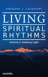 Living Spiritual Rhythms Volume 2 - Gregory J. Laughery