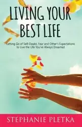 Living Your Best Life - Stephanie Pletka