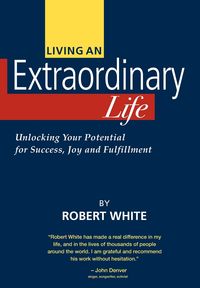Living an Extraordinary Life - Robert White