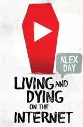 Living and Dying on the Internet - Alex Day