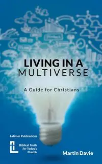 Living in a Multiverse - Martin Davie