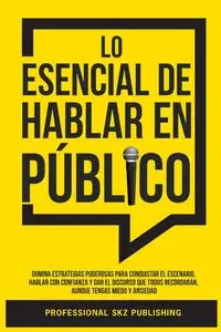 Lo Esencial De Hablar En Público - Publishing Professional SKZ