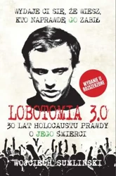 Lobotomia 3. 0 trzydzieści lat holocaustu prawdy o jego śmierci wyd. 2 - Wojciech Sumliński