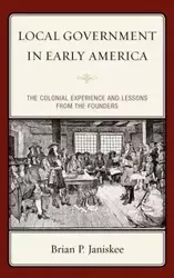Local Government in Early America - Brian P. Janiskee
