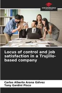 Locus of control and job satisfaction in a Trujillo-based company - Carlos Alberto Arana Gálvez