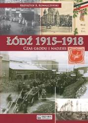 Łódź 19151918. Czas głodu i nadziei - Krzysztof R. Kowalczyński