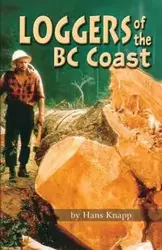 Loggers of the BC Coast - Hans Knapp
