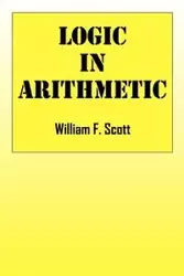 Logic in Arithmetic - Scott William F