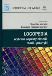 Logopedia. Wybrane aspekty historii, teorii... - Stanisław Milewski, Katarzyna Kaczorowska-Bray (r