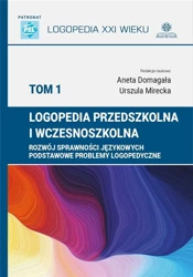 Logopedia przedszkolna i wczesnoszkolna T.1 - Aneta Domagała, Urszula Mirecka