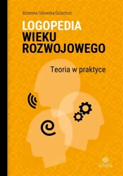 Logopedia wieku rozwojowego. Teoria w praktyce - Bożenna Odowska-Szlachcic