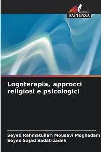 Logoterapia, approcci religiosi e psicologici - Mousavi Moghadam Seyed Rahmatullah