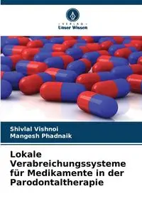 Lokale Verabreichungssysteme für Medikamente in der Parodontaltherapie - Vishnoi Shivlal