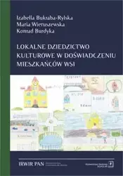 Lokalne dziedzictwo kulturowe w doświadczeniu mieszkańców wsi - Bukraba-Rylska Izabella, Maria Wieruszewska, Konrad Burdyka