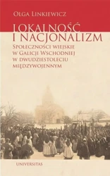 Lokalność i nacjonalizm. Społeczności wiejskie.. - Olga Linkiewicz