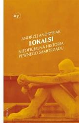 Lokalsi. Nieoficjalna historia pewnego samorządu - Andrzej Andrysiak