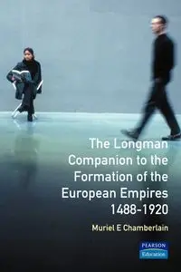 Longman Companion to the Formation of the European Empires, 1488-1920 - Muriel E. Chamberlain