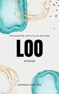 Loo Stories - Johanna Luise Türk