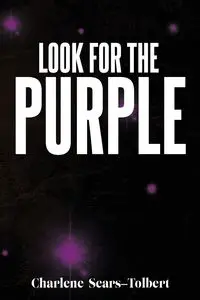 Look for the Purple - Charlene Sears-Tolbert