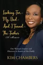 Looking For My Dad, I Found My Father - Kim Chambers