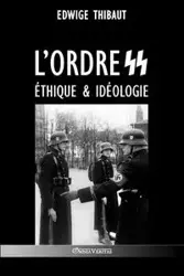 L'ordre SS - Éthique & Idéologie - Thibaut Edwige