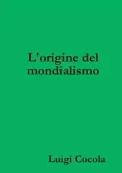 L'origine del mondialismo - Luigi Cocola