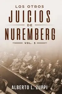 Los Otros Juicios De Nuremberg, Vol. 3 (Capítulo Décimo - Décimo Tercero) - Alberto Zuppi