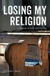 Losing My Religion - William C. Mills