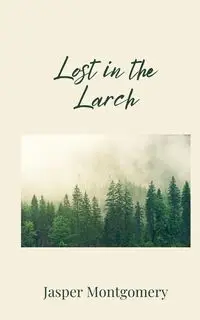 Lost in the Larch - Jasper Montgomery