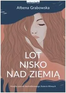 Lot nisko nad ziemią - Ałbena Grabowska