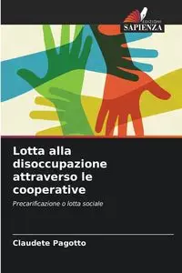 Lotta alla disoccupazione attraverso le cooperative - Pagotto Claudete