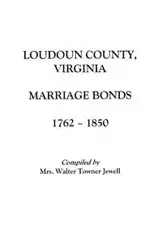 Loudoun County, Virginia Marriage Bonds, 1762-1850 - Jewell Aurelia M.