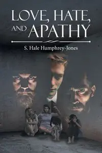 Love, Hate, and Apathy - Humphrey-Jones S. Hale