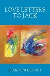 Love Letters to Jack - Joan Pendergast