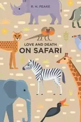 Love and Death on Safari - Peake R. H.