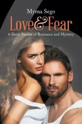 Love and Fear - Myrna Sego