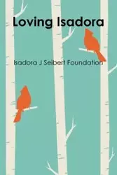 Loving Isadora - Isadora Foundation J Seibert