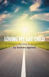 Loving My Gay Child - Agarwal Sushma