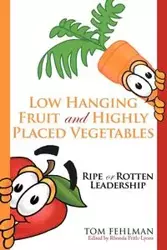 Low Hanging Fruit and Highly Placed Vegetables - Tom Fehlman